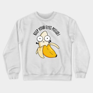 Keep Your Eyes Peeled Funny Banana Pun Crewneck Sweatshirt